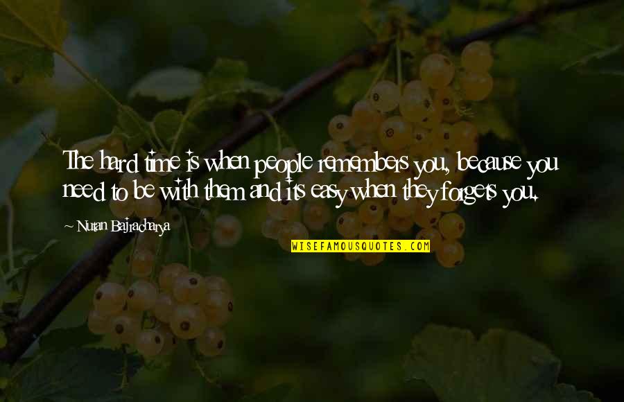 Its Easy To Remember Quotes By Nutan Bajracharya: The hard time is when people remembers you,