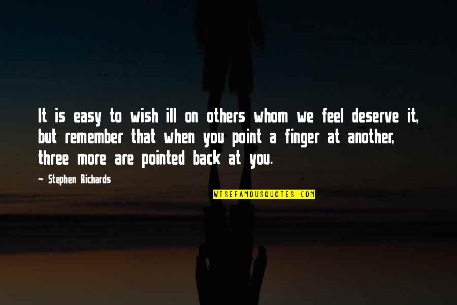 Its Easy To Remember Quotes By Stephen Richards: It is easy to wish ill on others