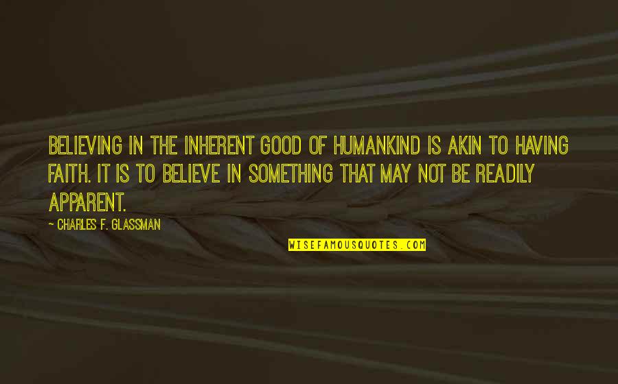 It's Easy To Say Busy Quotes By Charles F. Glassman: Believing in the inherent good of humankind is