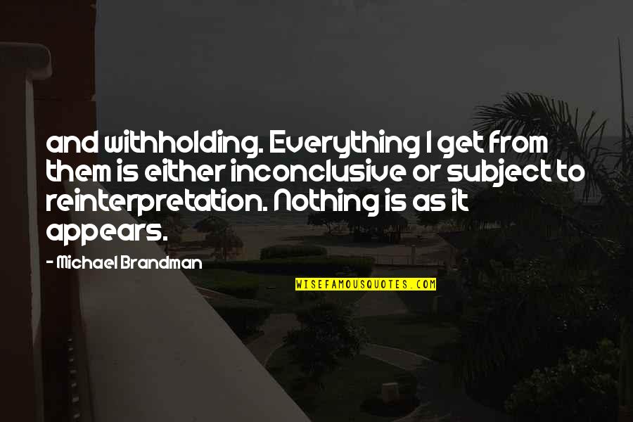 It's Either All Or Nothing Quotes By Michael Brandman: and withholding. Everything I get from them is