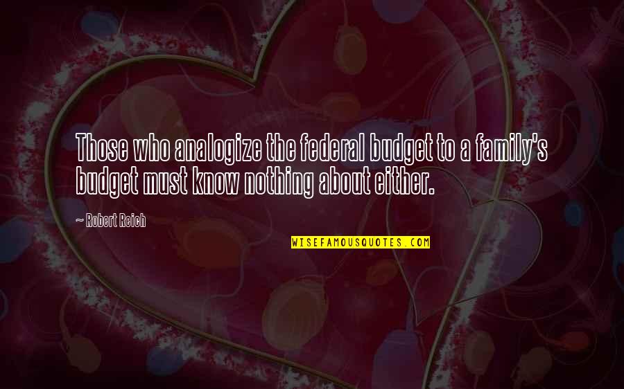 It's Either All Or Nothing Quotes By Robert Reich: Those who analogize the federal budget to a