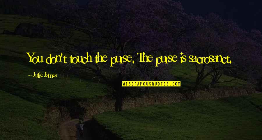 Its Enabler Quotes By Julie James: You don't touch the purse. The purse is