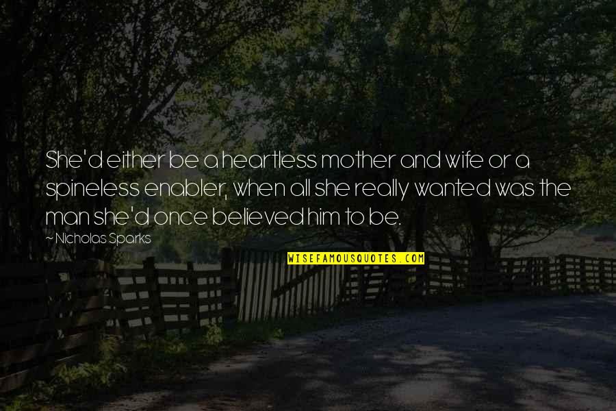 Its Enabler Quotes By Nicholas Sparks: She'd either be a heartless mother and wife