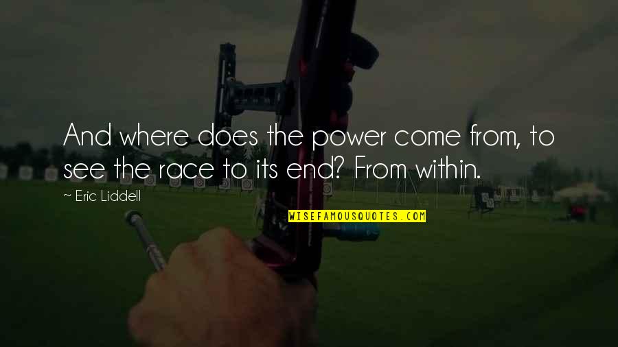 Its End Quotes By Eric Liddell: And where does the power come from, to