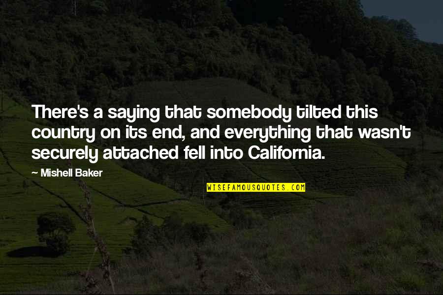 Its End Quotes By Mishell Baker: There's a saying that somebody tilted this country