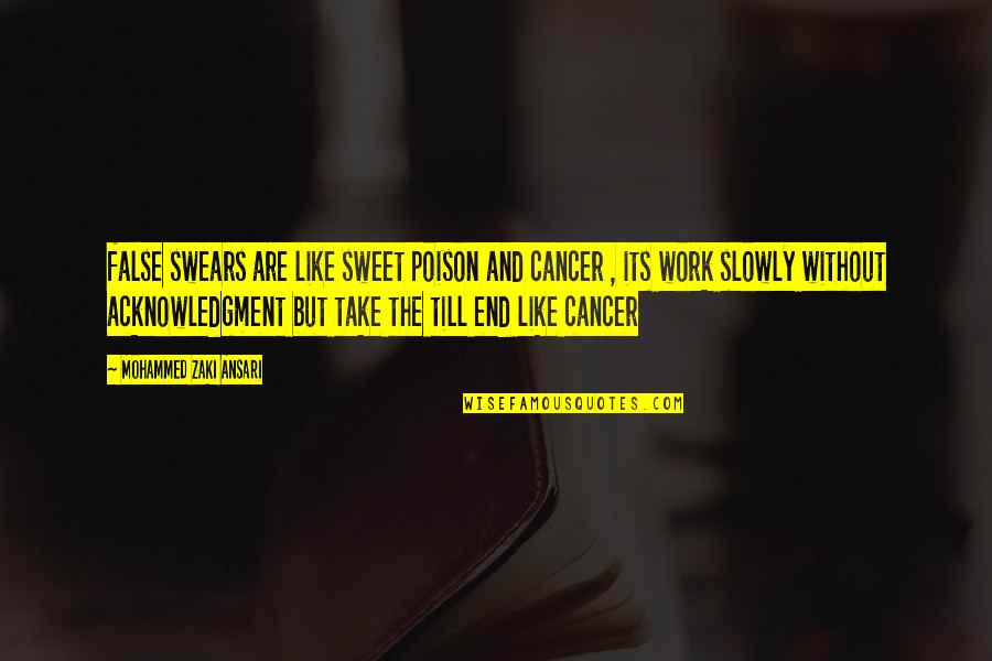 Its End Quotes By Mohammed Zaki Ansari: false swears are like sweet poison and cancer