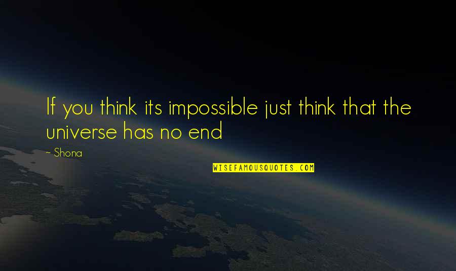 Its End Quotes By Shona: If you think its impossible just think that