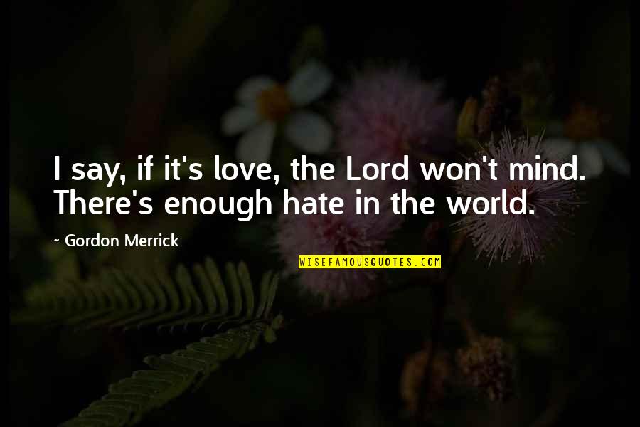 It's Enough Love Quotes By Gordon Merrick: I say, if it's love, the Lord won't