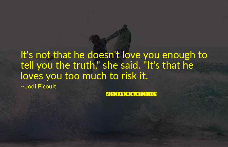 It's Enough Love Quotes By Jodi Picoult: It's not that he doesn't love you enough
