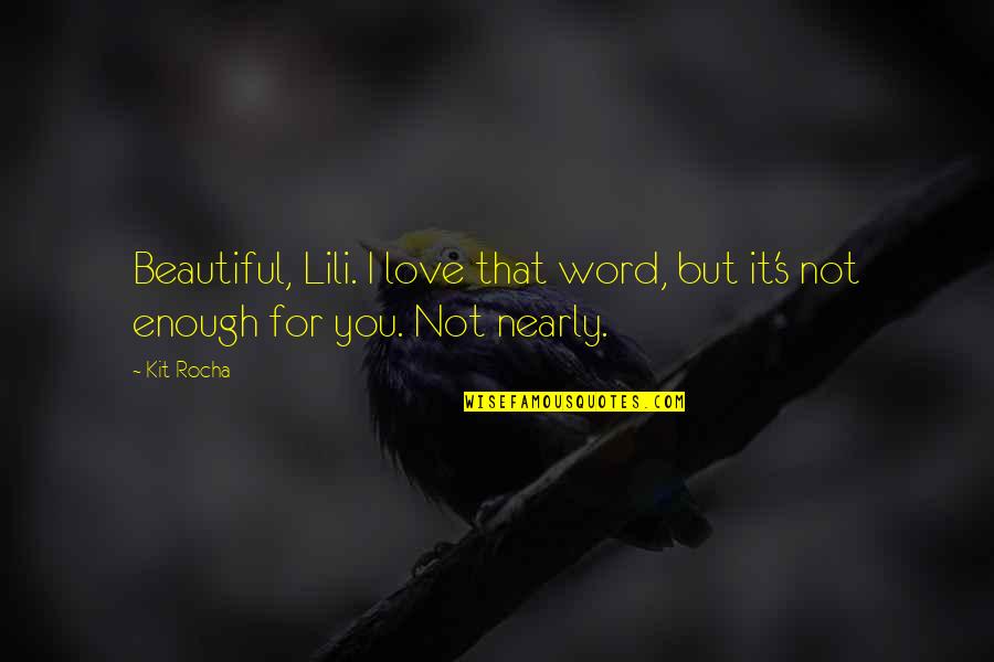 It's Enough Love Quotes By Kit Rocha: Beautiful, Lili. I love that word, but it's