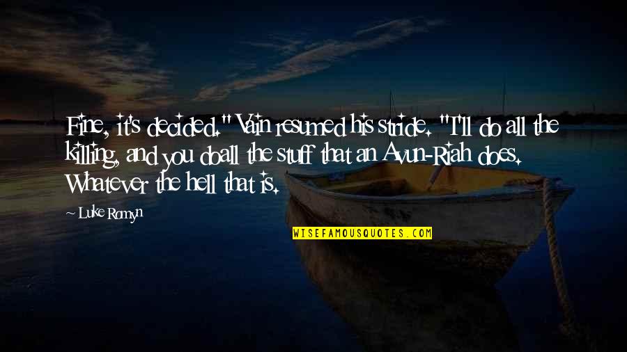 Its Fine Not To Be Ok Quotes By Luke Romyn: Fine, it's decided." Vain resumed his stride. "I'll Its Fine Not To Be Ok Quotes By Luke Romyn: Fine, it's decided." Vain resumed his stride. "I'll