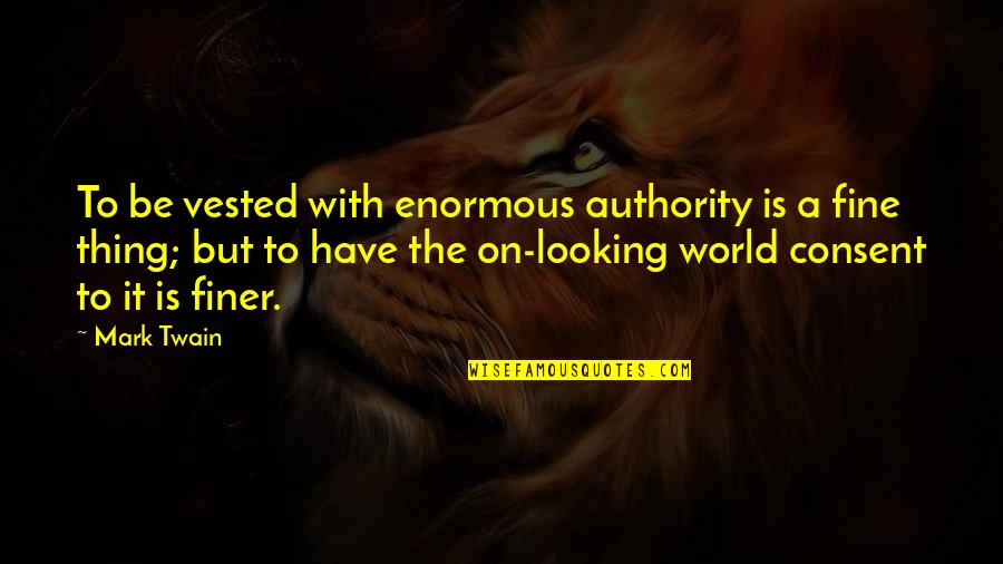 Its Fine Not To Be Ok Quotes By Mark Twain: To be vested with enormous authority is a