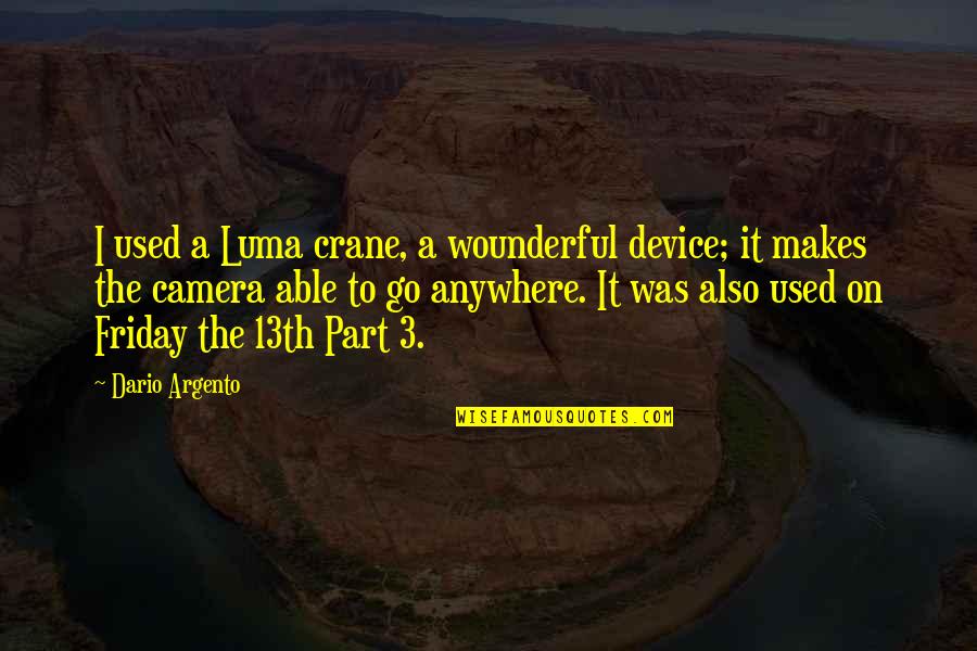 It's Friday Quotes By Dario Argento: I used a Luma crane, a wounderful device;