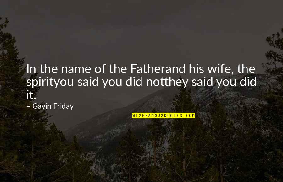 It's Friday Quotes By Gavin Friday: In the name of the Fatherand his wife,