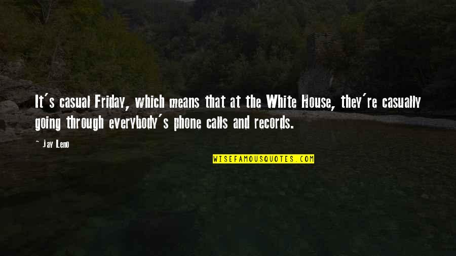 It's Friday Quotes By Jay Leno: It's casual Friday, which means that at the