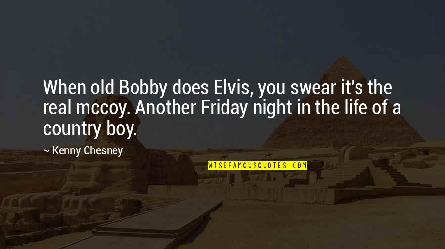 It's Friday Quotes By Kenny Chesney: When old Bobby does Elvis, you swear it's