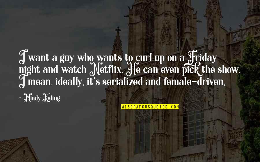 It's Friday Quotes By Mindy Kaling: I want a guy who wants to curl