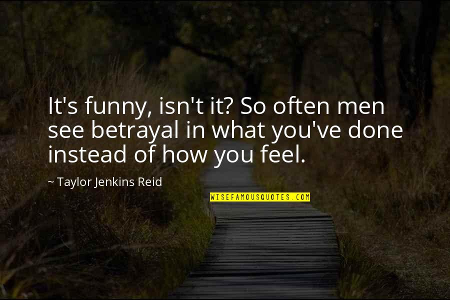 It's Funny How You Quotes By Taylor Jenkins Reid: It's funny, isn't it? So often men see