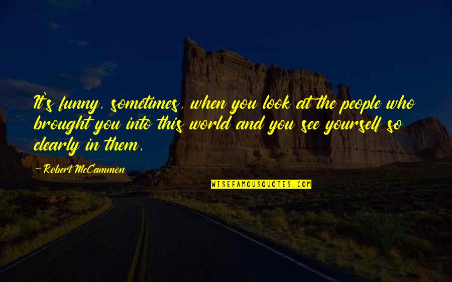 It's Funny When Quotes By Robert McCammon: It's funny, sometimes, when you look at the