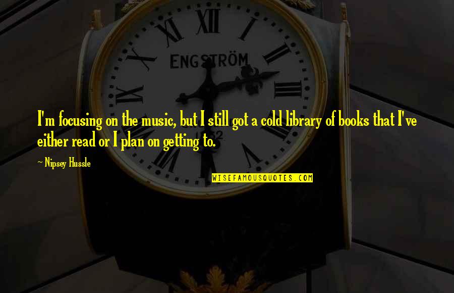 Its Getting Cold Quotes By Nipsey Hussle: I'm focusing on the music, but I still Its Getting Cold Quotes By Nipsey Hussle: I'm focusing on the music, but I still