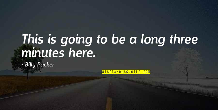 It's Going To Be Okay Quotes By Billy Packer: This is going to be a long three