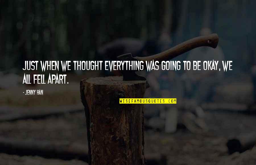 It's Going To Be Okay Quotes By Jenny Han: Just when we thought everything was going to