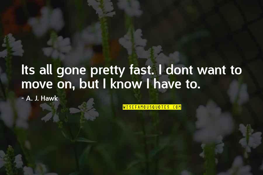 Its Gone Quotes By A. J. Hawk: Its all gone pretty fast. I dont want