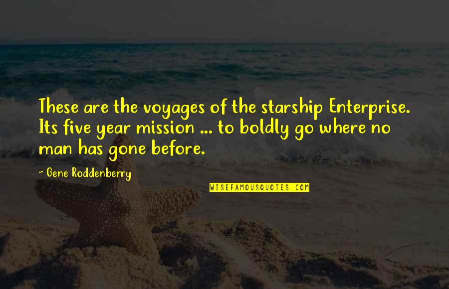 Its Gone Quotes By Gene Roddenberry: These are the voyages of the starship Enterprise.