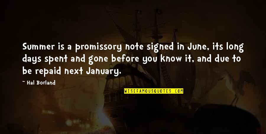 Its Gone Quotes By Hal Borland: Summer is a promissory note signed in June,