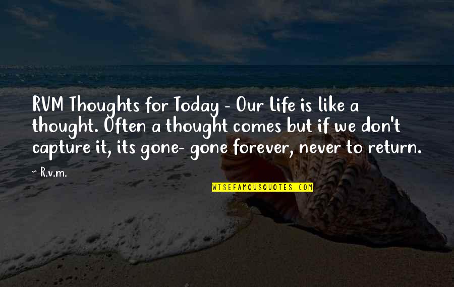 Its Gone Quotes By R.v.m.: RVM Thoughts for Today - Our Life is