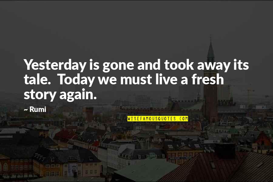 Its Gone Quotes By Rumi: Yesterday is gone and took away its tale.