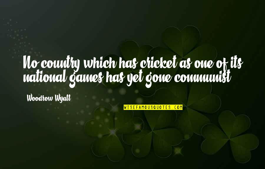 Its Gone Quotes By Woodrow Wyatt: No country which has cricket as one of