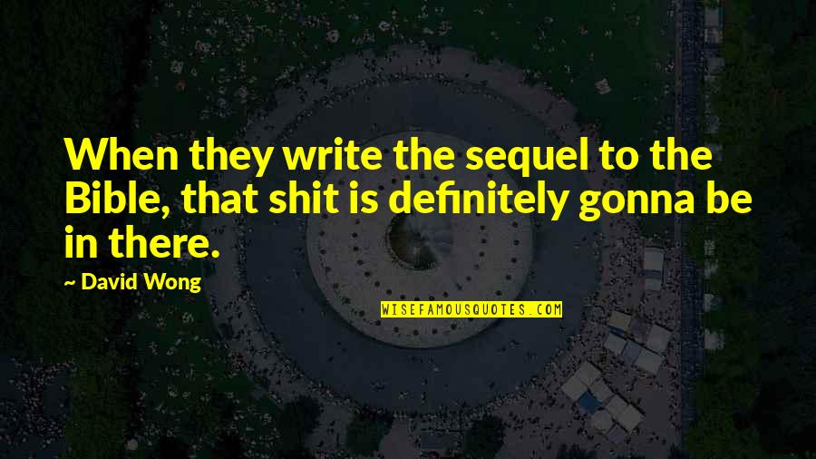 It's Gonna Be Okay Quotes By David Wong: When they write the sequel to the Bible,