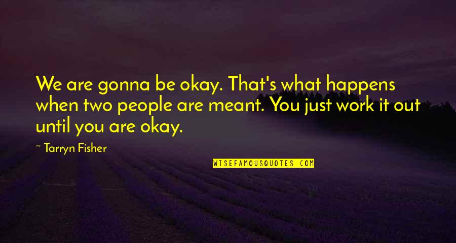 It's Gonna Be Okay Quotes By Tarryn Fisher: We are gonna be okay. That's what happens