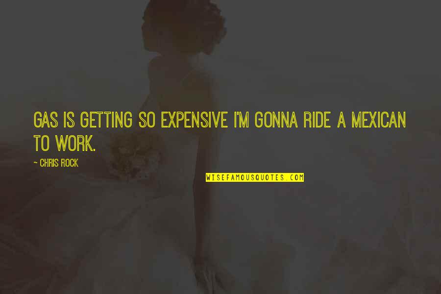 Its Gonna Work Out Quotes By Chris Rock: Gas is getting so expensive I'm gonna ride