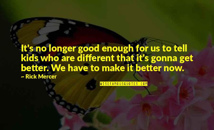 Its Good To Be Different Quotes By Rick Mercer: It's no longer good enough for us to