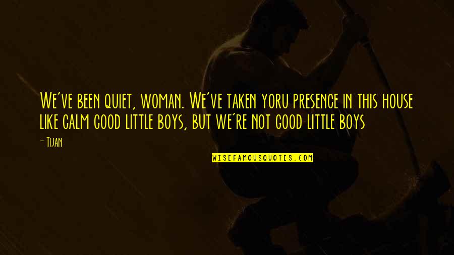 Its Good To Be Quiet Quotes By Tijan: We've been quiet, woman. We've taken yoru presence