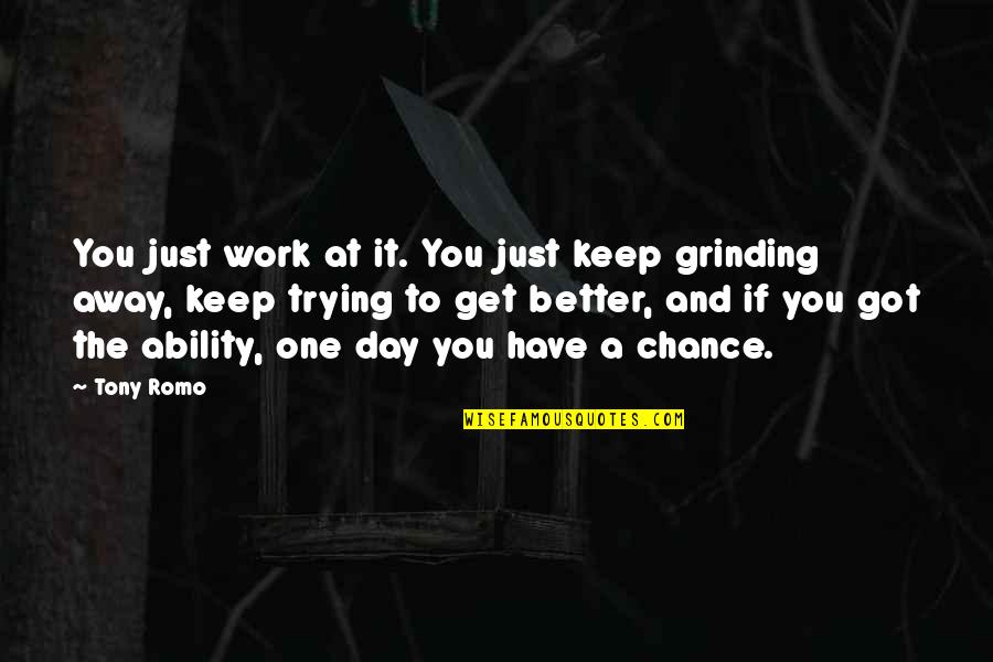 Its Got To Get Better Quotes By Tony Romo: You just work at it. You just keep