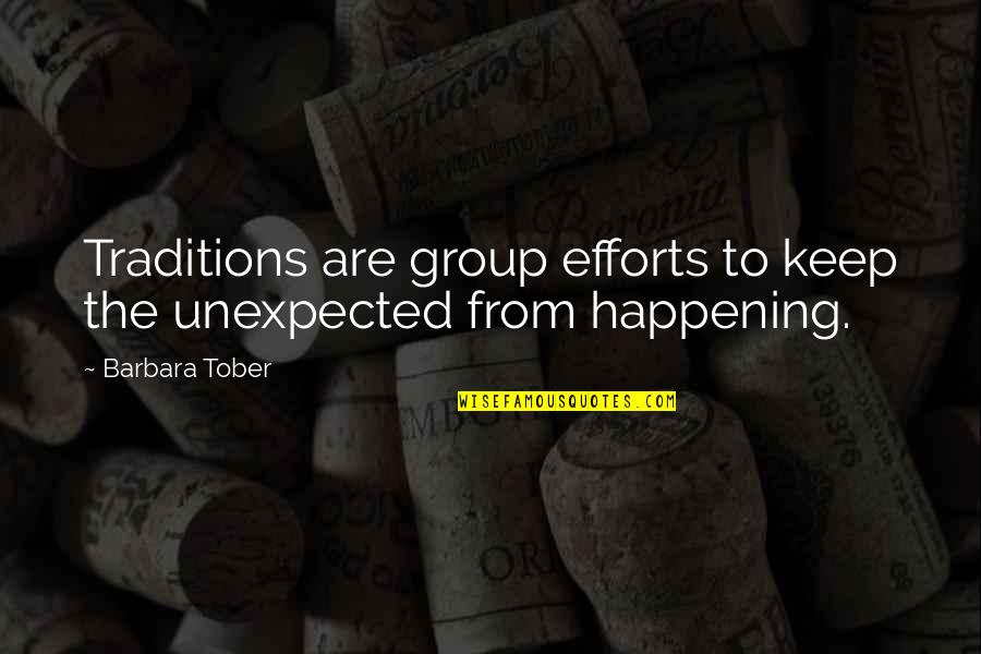 Its Happening Quotes By Barbara Tober: Traditions are group efforts to keep the unexpected
