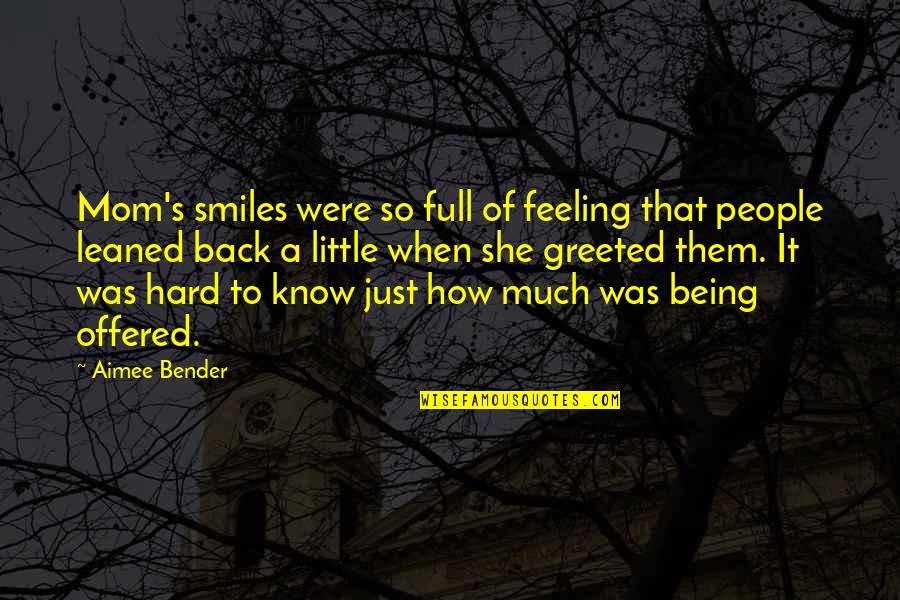 Its Hard Being A Mom Quotes By Aimee Bender: Mom's smiles were so full of feeling that
