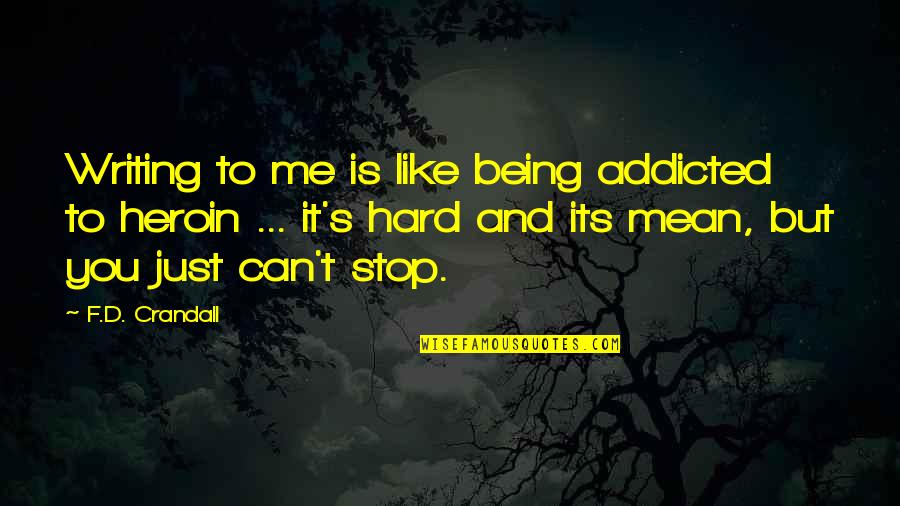 Its Hard Being Me Quotes By F.D. Crandall: Writing to me is like being addicted to