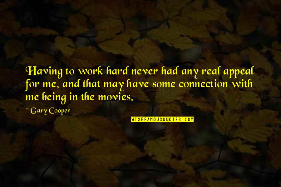 Its Hard Being Me Quotes By Gary Cooper: Having to work hard never had any real