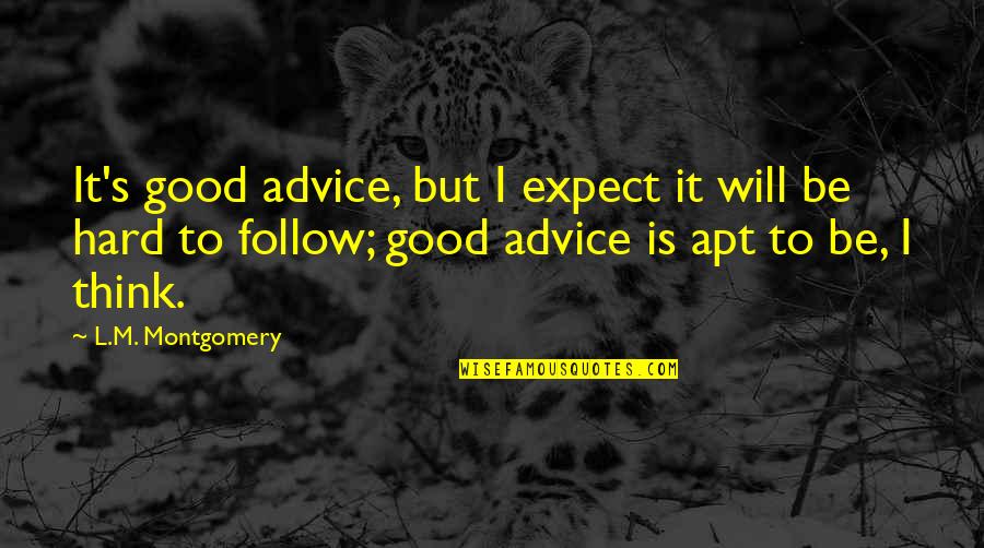 It's Hard But Quotes By L.M. Montgomery: It's good advice, but I expect it will