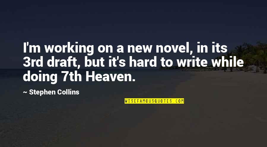 It's Hard But Quotes By Stephen Collins: I'm working on a new novel, in its