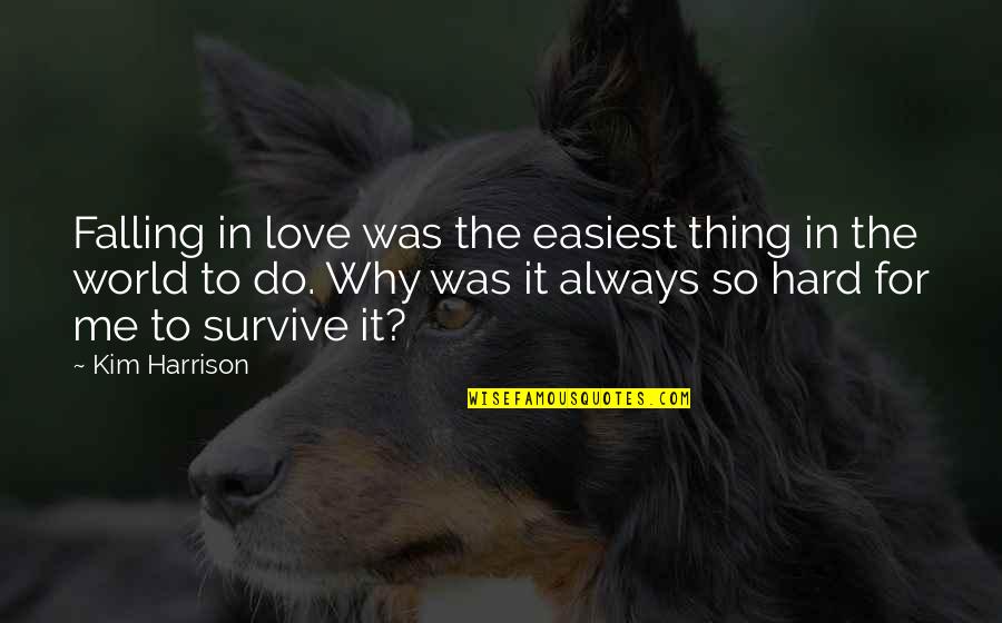 Its Hard For Me To Love You Quotes By Kim Harrison: Falling in love was the easiest thing in