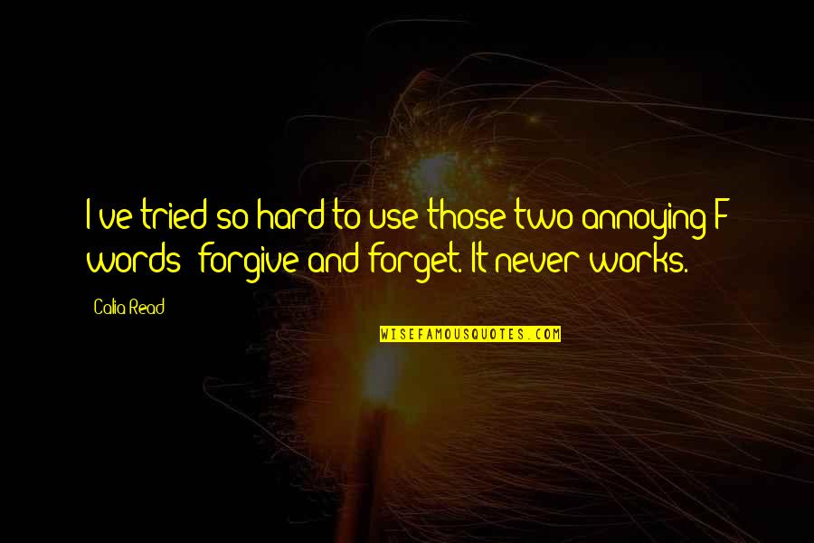 It's Hard Forgive Quotes By Calia Read: I've tried so hard to use those two