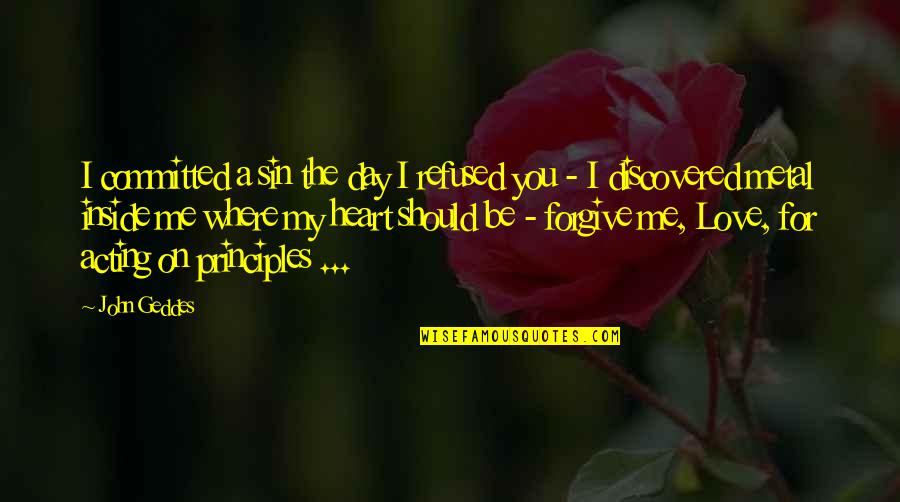 It's Hard Forgive Quotes By John Geddes: I committed a sin the day I refused