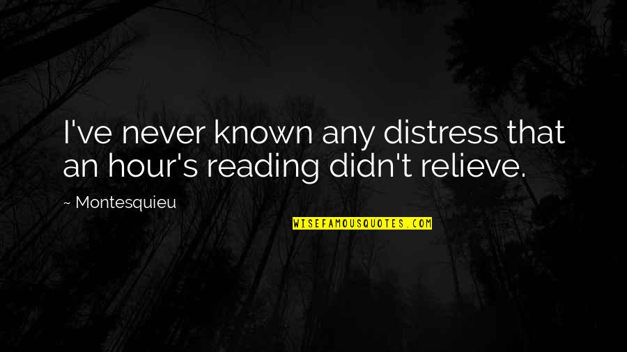 It's Hard Forgive Quotes By Montesquieu: I've never known any distress that an hour's