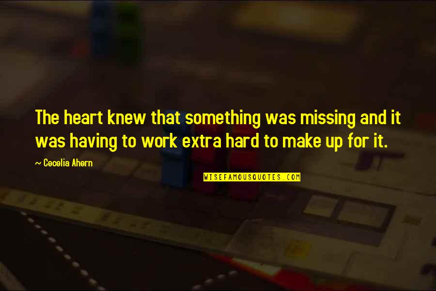 Its Hard Missing You Quotes By Cecelia Ahern: The heart knew that something was missing and
