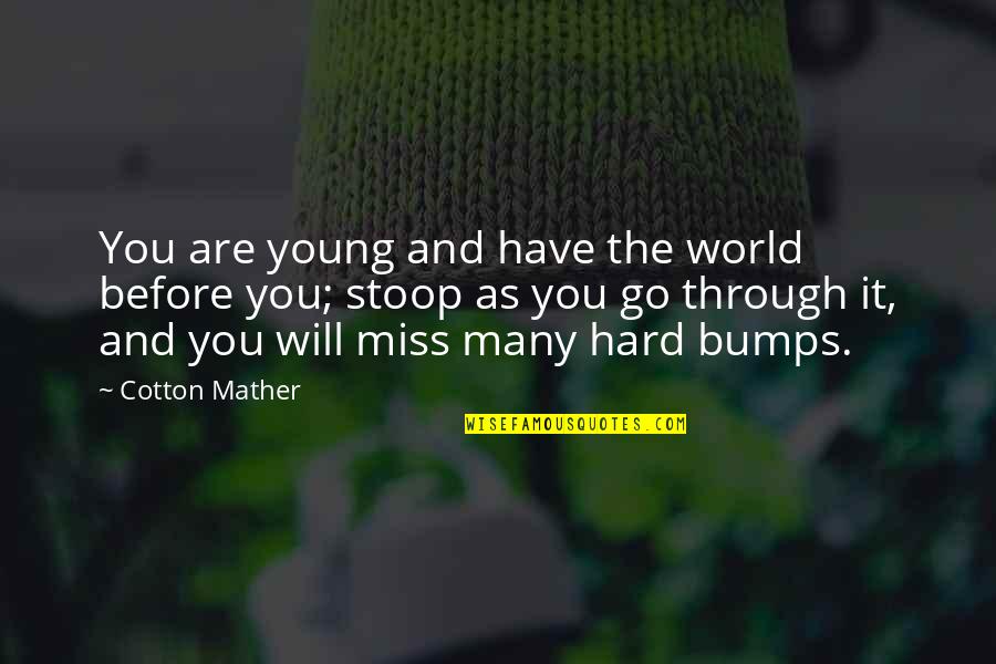 Its Hard Missing You Quotes By Cotton Mather: You are young and have the world before